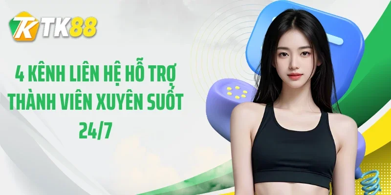 4 kênh liên hệ hỗ trợ thành viên xuyên suốt 24/7
