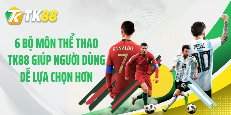 6 bộ môn thể thao TK88 giúp người dùng dễ lựa chọn hơn