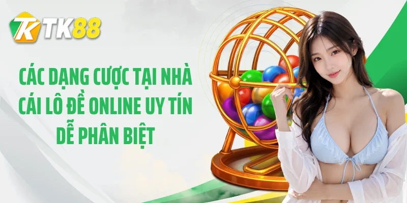Các dạng cược tại nhà cái lô đề online uy tín dễ phân biệt