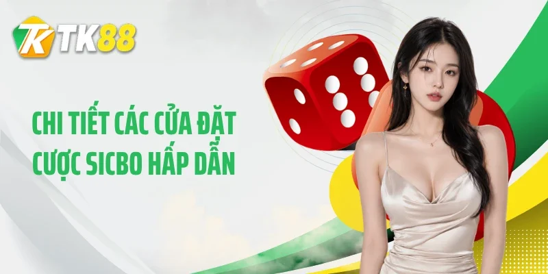 Chi tiết các cửa đặt cược Sicbo hấp dẫn