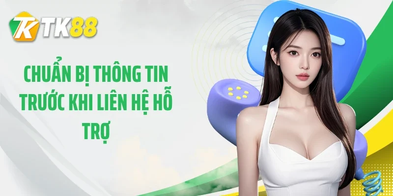 Chuẩn bị thông tin trước khi liên hệ hỗ trợ