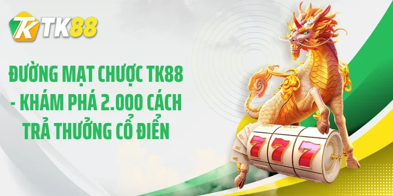 Đường Mạt Chược TK88 - Khám Phá 2.000 Cách Trả Thưởng Cổ Điển