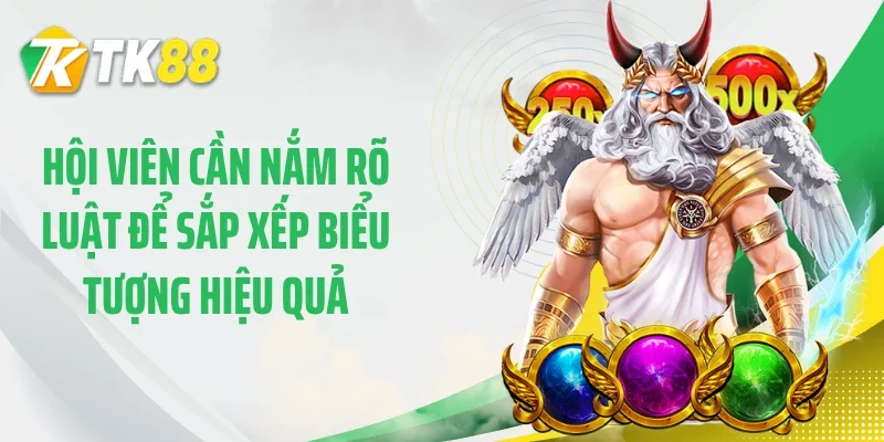 Hội viên cần nắm rõ luật để sắp xếp biểu tượng hiệu quả