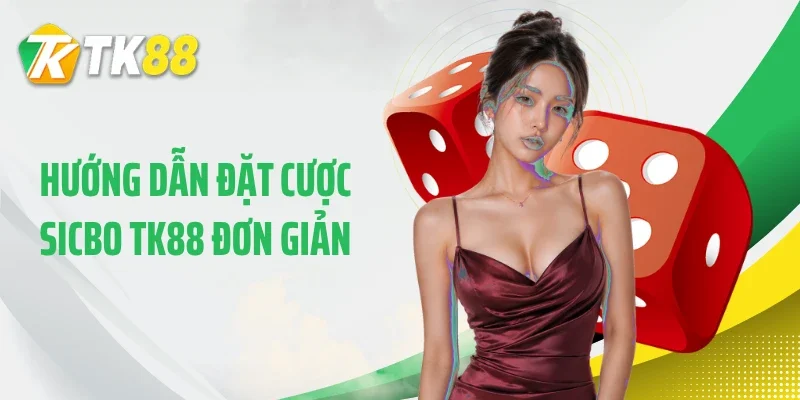 Hướng dẫn đặt cược Sicbo TK88 đơn giản