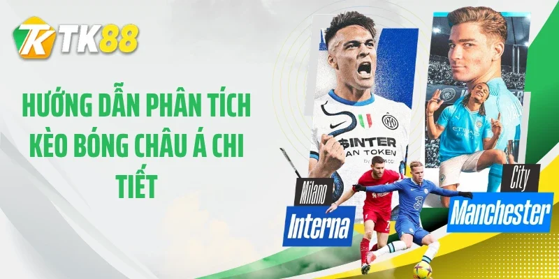 Hướng dẫn phân tích kèo bóng châu Á chi tiết