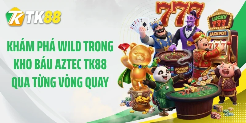 Khám phá Wild trong kho báu Aztec TK88 qua từng vòng quay