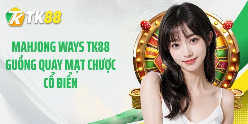 Mahjong Ways TK88 guồng quay mạt chược cổ điển