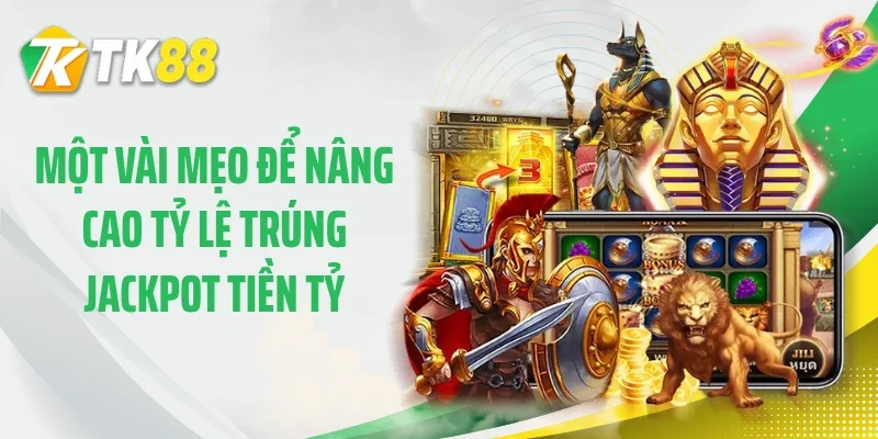 Một vài mẹo để nâng cao tỷ lệ trúng jackpot tiền tỷ