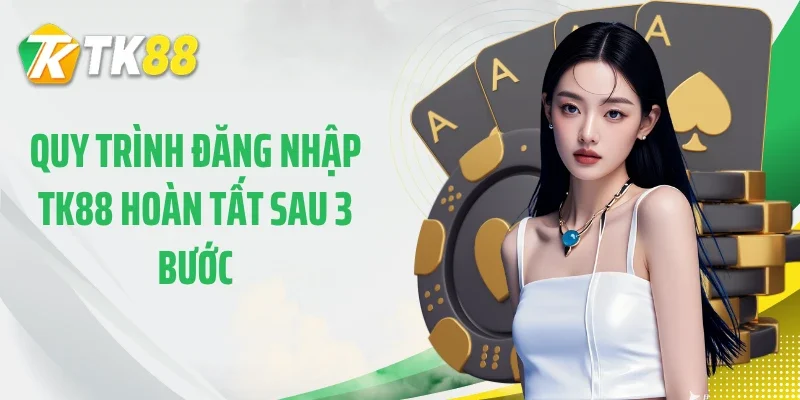 Quy trình đăng nhập TK88 hoàn tất sau 3 bước