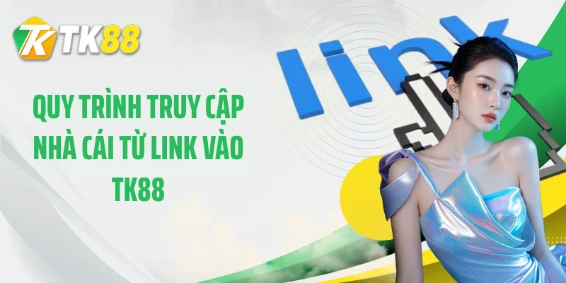 Quy trình truy cập nhà cái từ link vào TK88