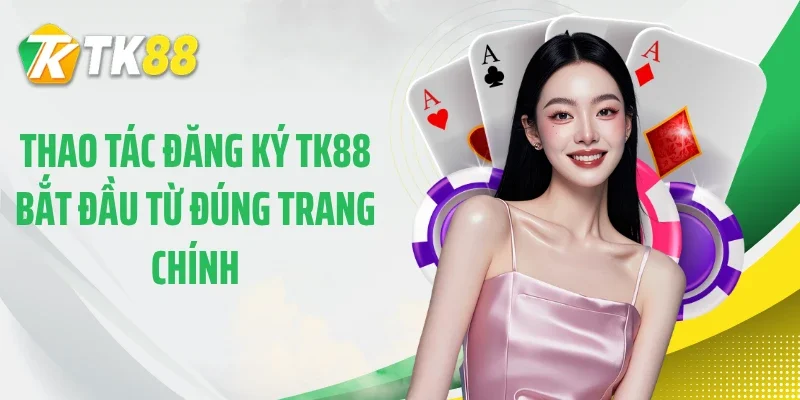 Thao tác đăng ký TK88 bắt đầu từ đúng trang chính