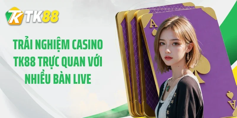 Trải nghiệm casino TK88 trực quan với nhiều bàn live