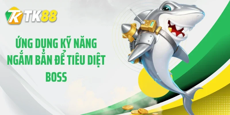 Ứng dụng kỹ năng ngắm bắn để tiêu diệt boss